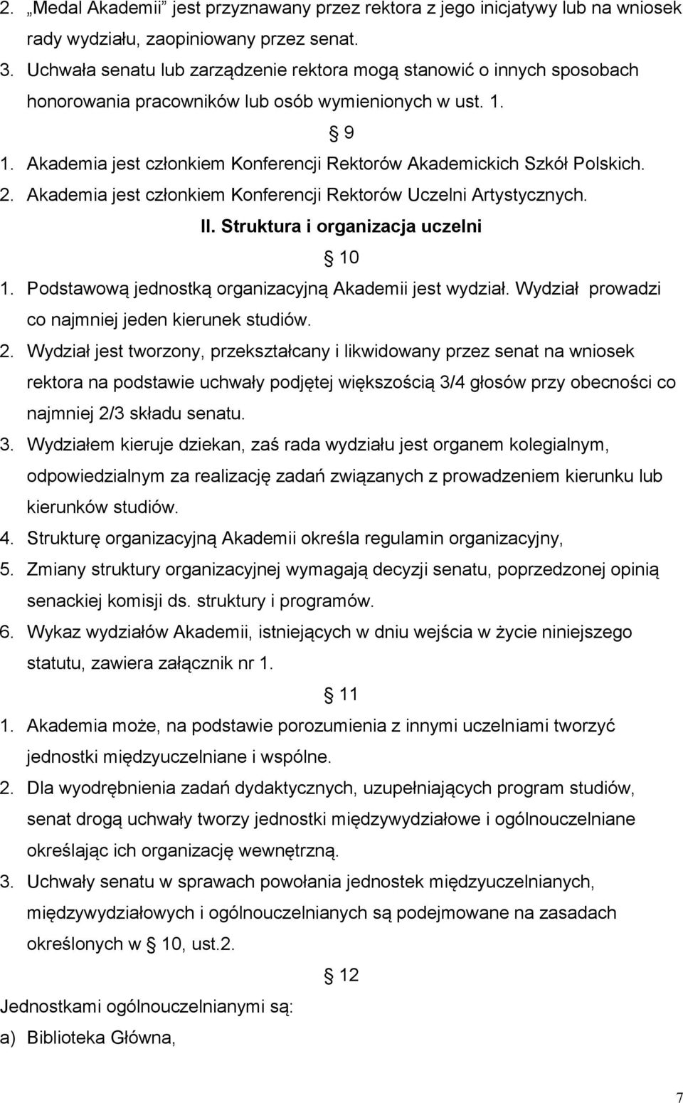 Akademia jest członkiem Konferencji Rektorów Akademickich Szkół Polskich. 2. Akademia jest członkiem Konferencji Rektorów Uczelni Artystycznych. II. Struktura i organizacja uczelni 10 1.