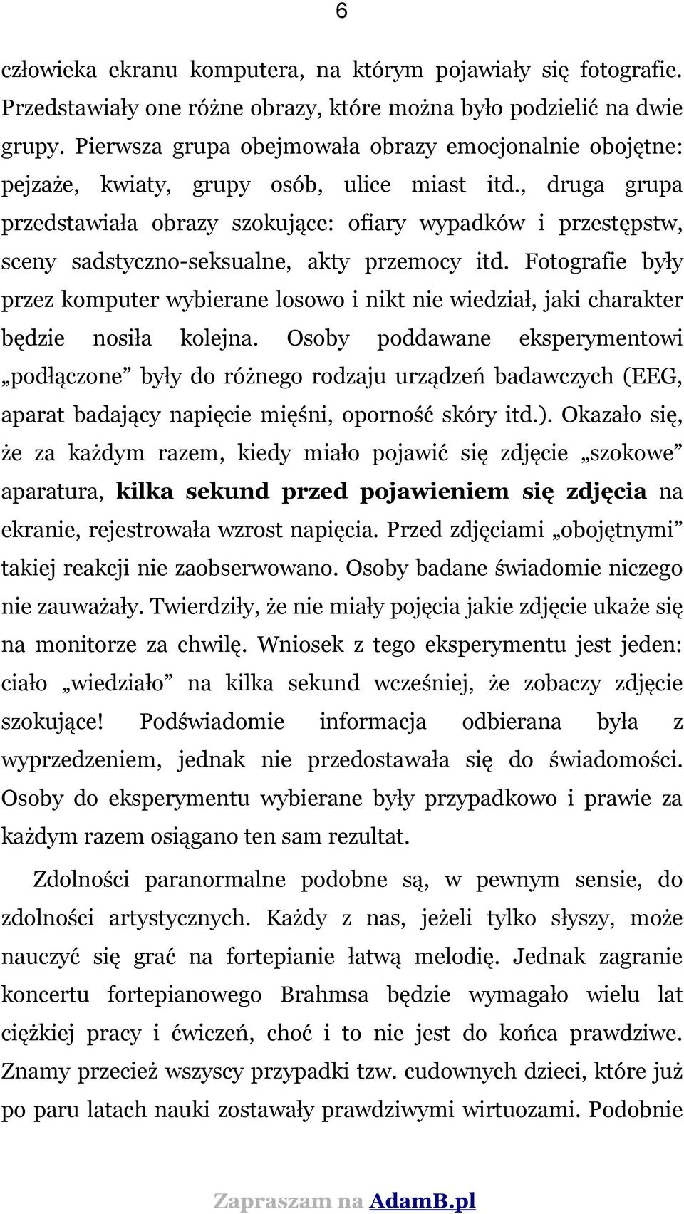 , druga grupa przedstawiała obrazy szokujące: ofiary wypadków i przestępstw, sceny sadstyczno-seksualne, akty przemocy itd.