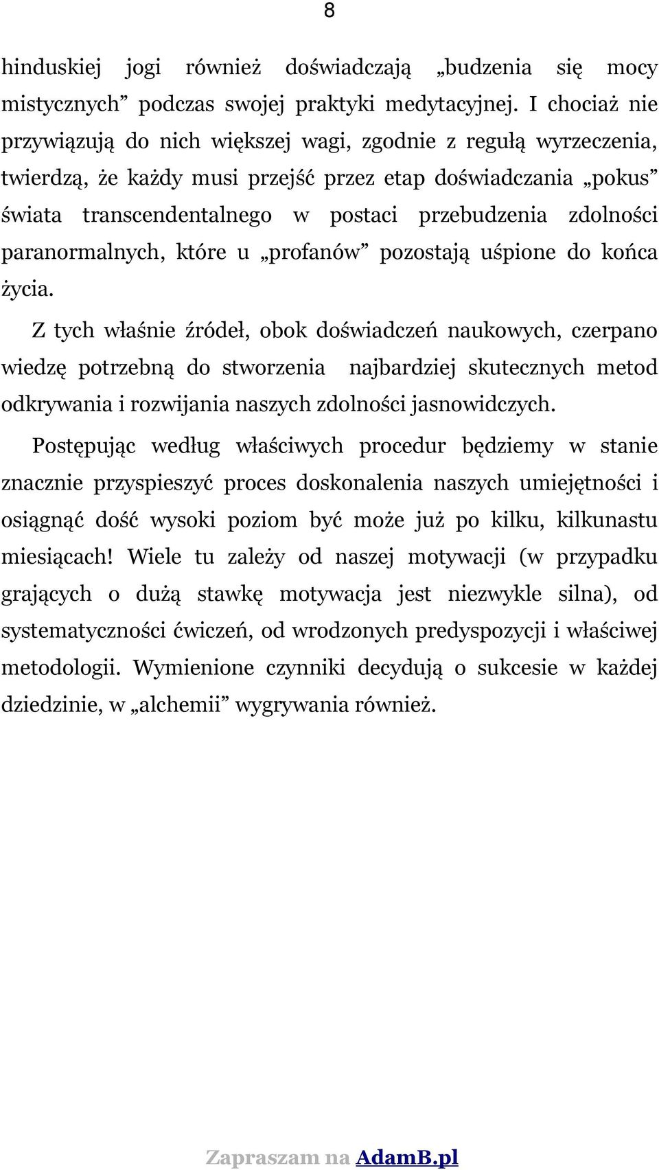 zdolności paranormalnych, które u profanów pozostają uśpione do końca życia.