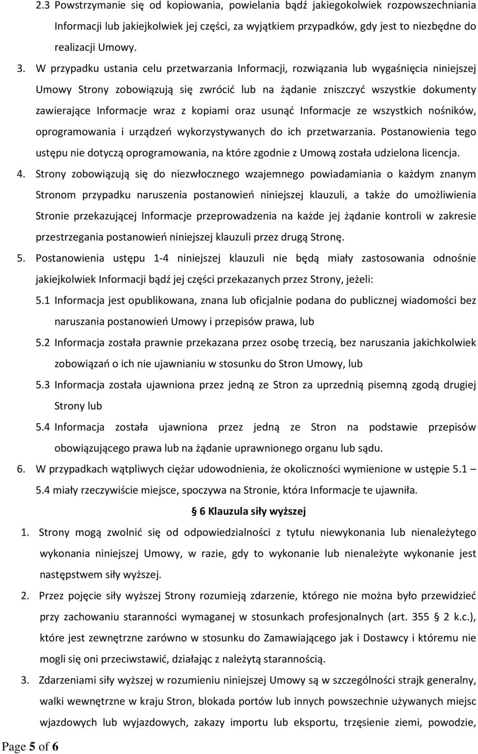 z kopiami oraz usunąć Informacje ze wszystkich nośników, oprogramowania i urządzeń wykorzystywanych do ich przetwarzania.