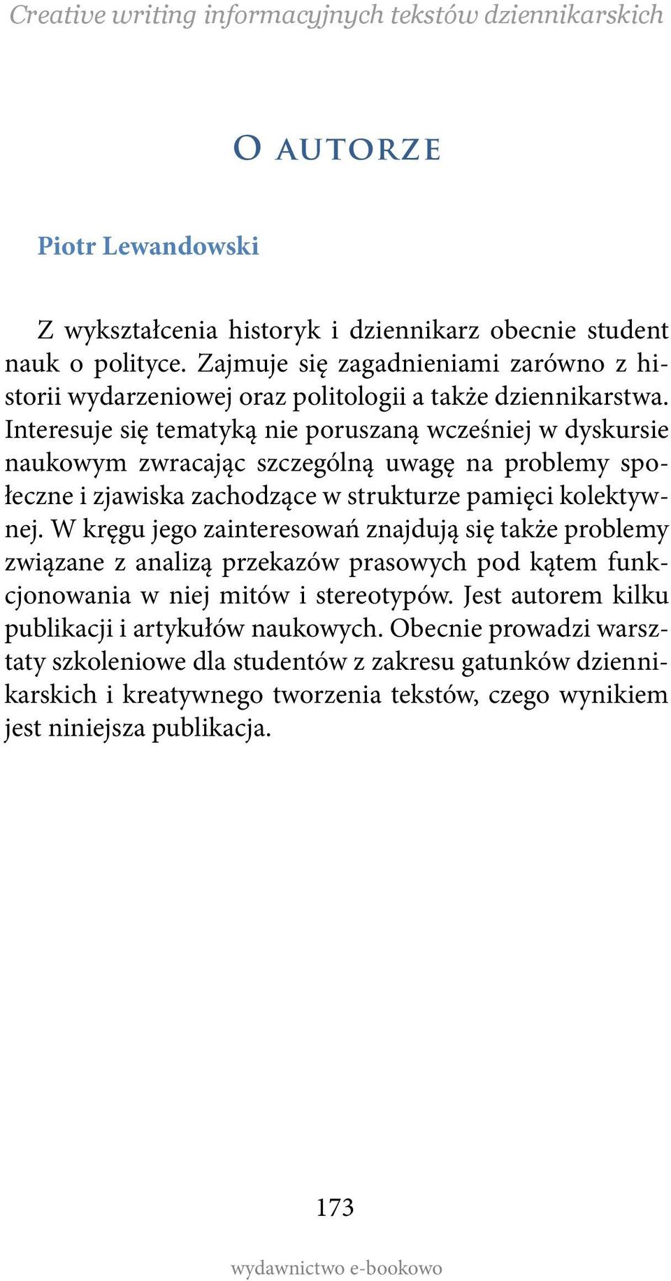 Interesuje się tematyką nie poruszaną wcześniej w dyskursie naukowym zwracając szczególną uwagę na problemy społeczne i zjawiska zachodzące w strukturze pamięci kolektywnej.