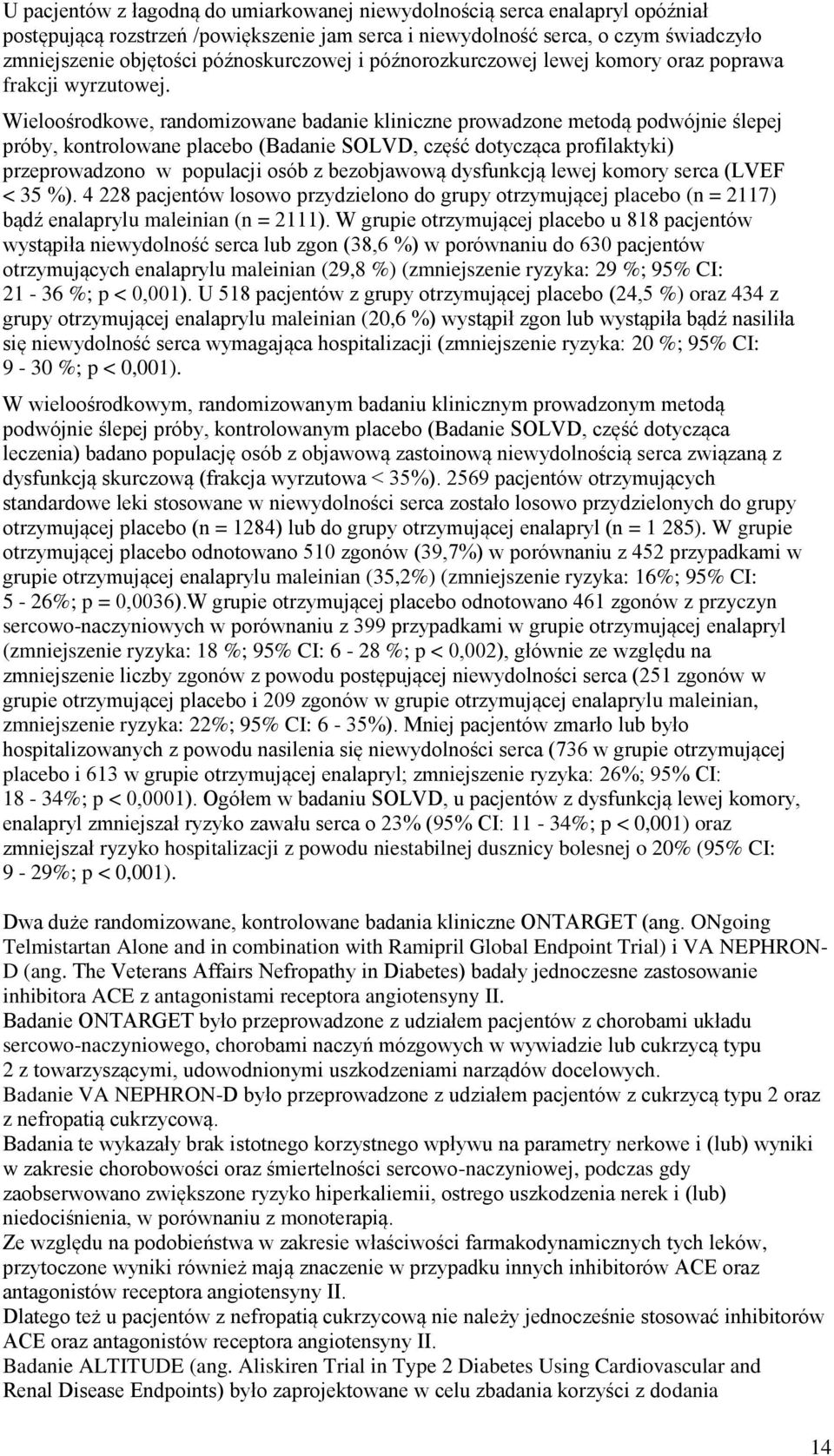 Wieloośrodkowe, randomizowane badanie kliniczne prowadzone metodą podwójnie ślepej próby, kontrolowane placebo (Badanie SOLVD, część dotycząca profilaktyki) przeprowadzono w populacji osób z