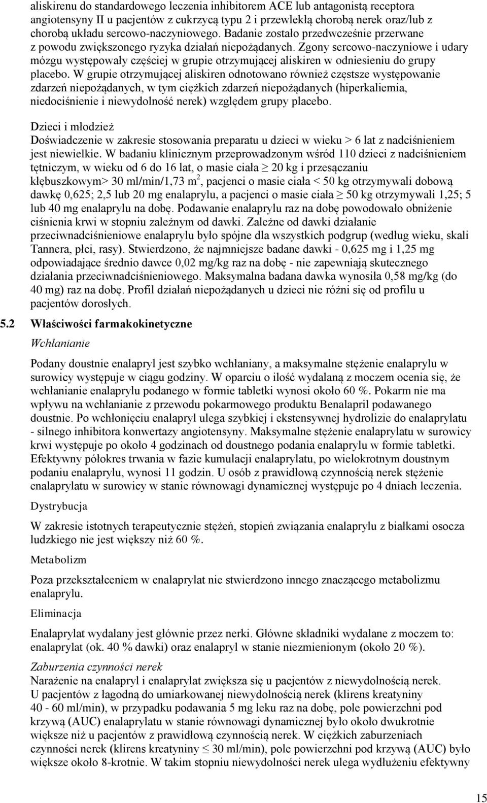 Zgony sercowo-naczyniowe i udary mózgu występowały częściej w grupie otrzymującej aliskiren w odniesieniu do grupy placebo.