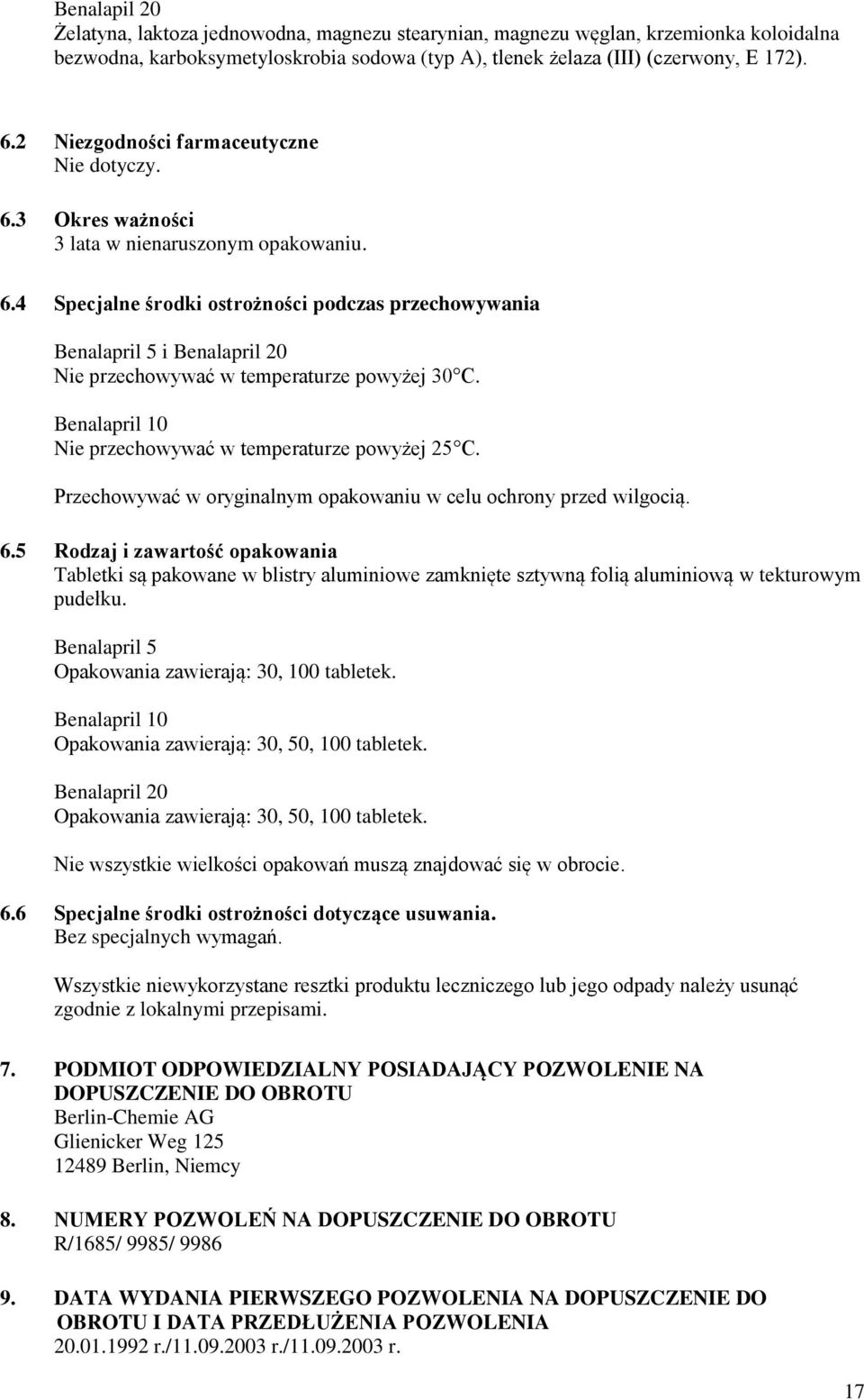 Benalapril 10 Nie przechowywać w temperaturze powyżej 25 C. Przechowywać w oryginalnym opakowaniu w celu ochrony przed wilgocią. 6.