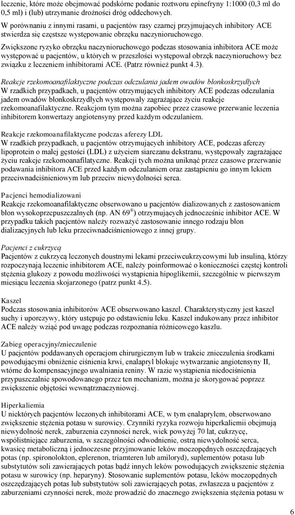 Zwiększone ryzyko obrzęku naczynioruchowego podczas stosowania inhibitora ACE może występować u pacjentów, u których w przeszłości występował obrzęk naczynioruchowy bez związku z leczeniem