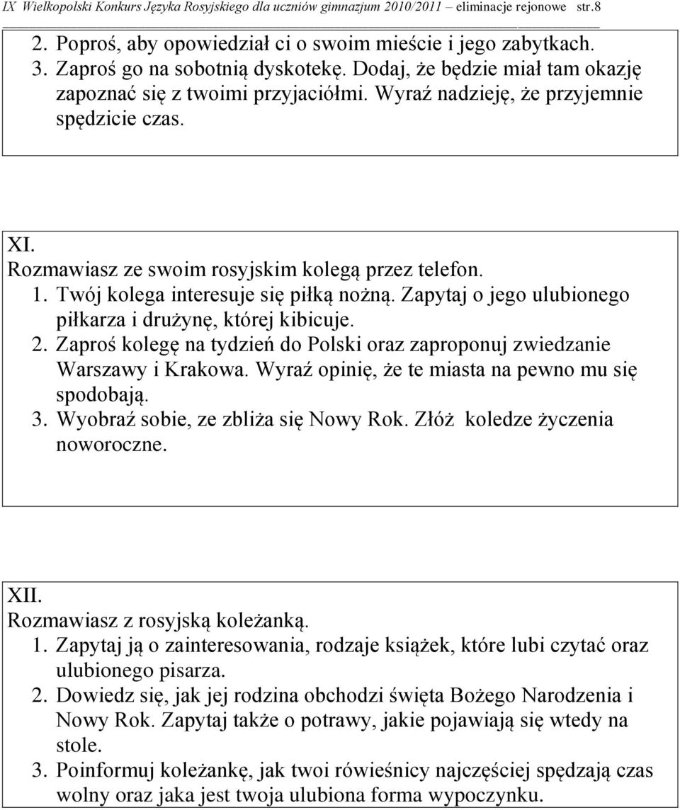 Twój kolega interesuje się piłką nożną. Zapytaj o jego ulubionego piłkarza i drużynę, której kibicuje. 2. Zaproś kolegę na tydzień do Polski oraz zaproponuj zwiedzanie Warszawy i Krakowa.