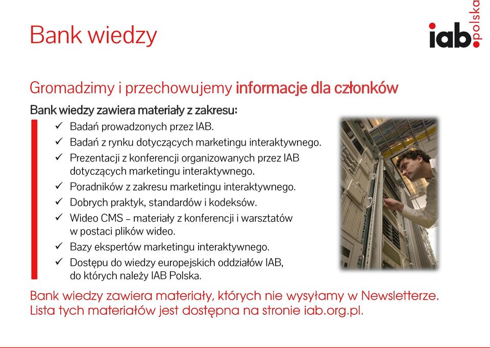 Prezentacji z konferencji organizowanych przez IAB dotyczących marketingu interaktywnego. Poradników z zakresu marketingu interaktywnego.