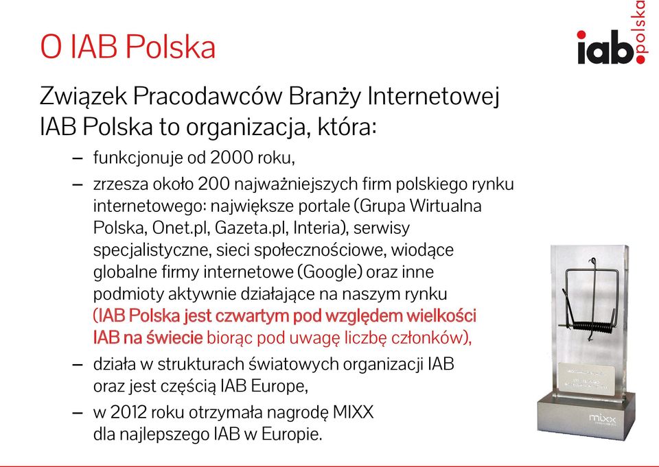 pl, Interia), serwisy specjalistyczne, sieci społecznościowe, wiodące globalne firmy internetowe (Google) oraz inne podmioty aktywnie działające na naszym rynku