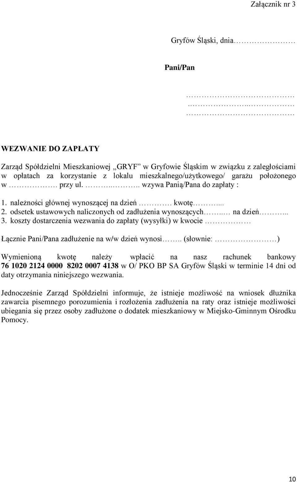 .... wzywa Panią/Pana do zapłaty : 1. należności głównej wynoszącej na dzień. kwotę... 2. odsetek ustawowych naliczonych od zadłużenia wynoszących.. na dzień... 3.