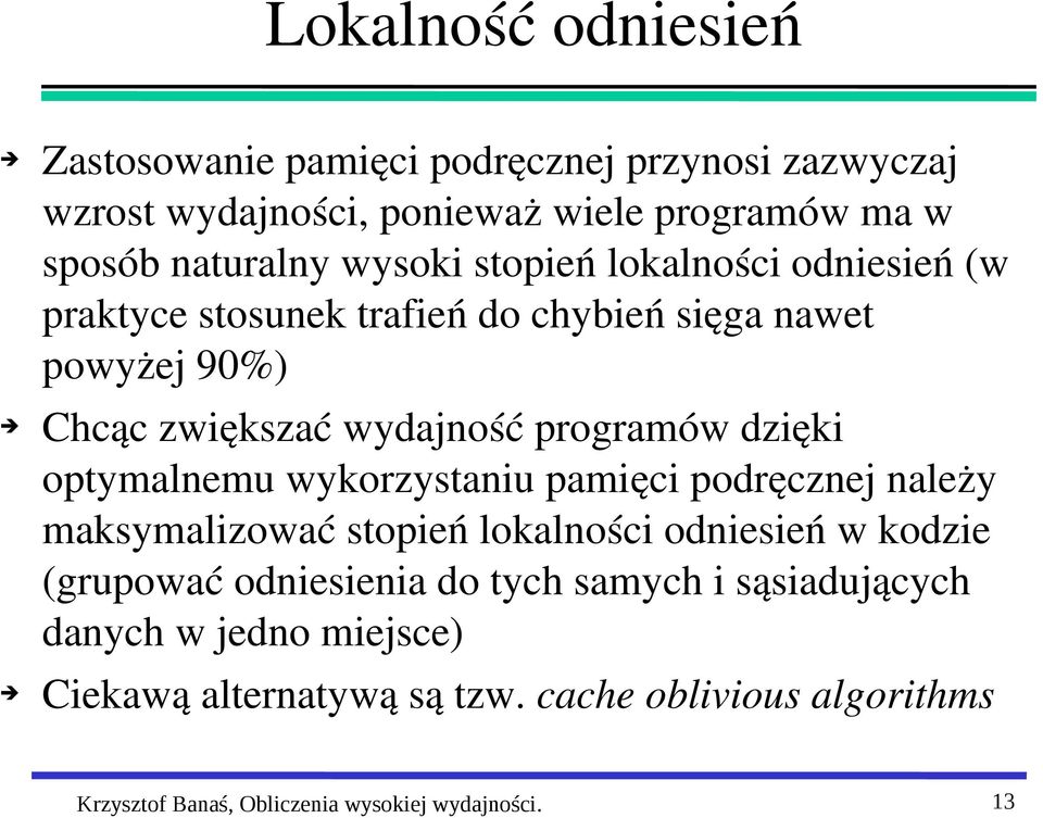 dzięki optymalnemu wykorzystaniu pamięci podręcznej należy maksymalizować stopień lokalności odniesień w kodzie (grupować odniesienia do tych