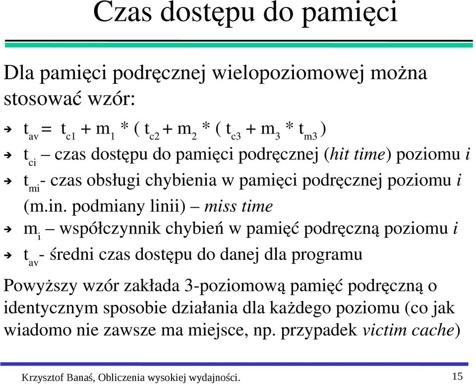 podmiany linii) miss time m i współczynnik chybień w pamięć podręczną poziomu i t av średni czas dostępu do danej dla programu Powyższy wzór zakłada 3