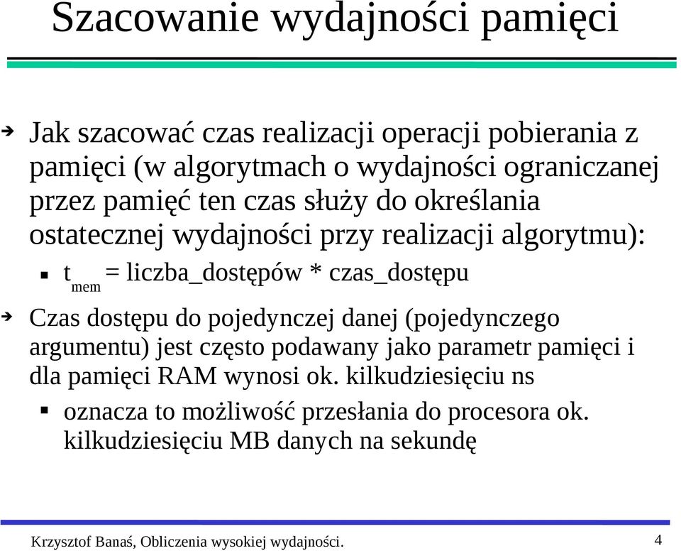 dostępu do pojedynczej danej (pojedynczego argumentu) jest często podawany jako parametr pamięci i dla pamięci RAM wynosi ok.