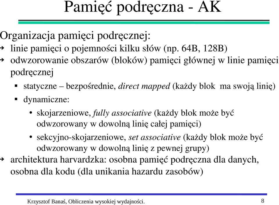 dynamiczne: skojarzeniowe, fully associative (każdy blok może być odwzorowany w dowolną linię całej pamięci) sekcyjno skojarzeniowe, set associative