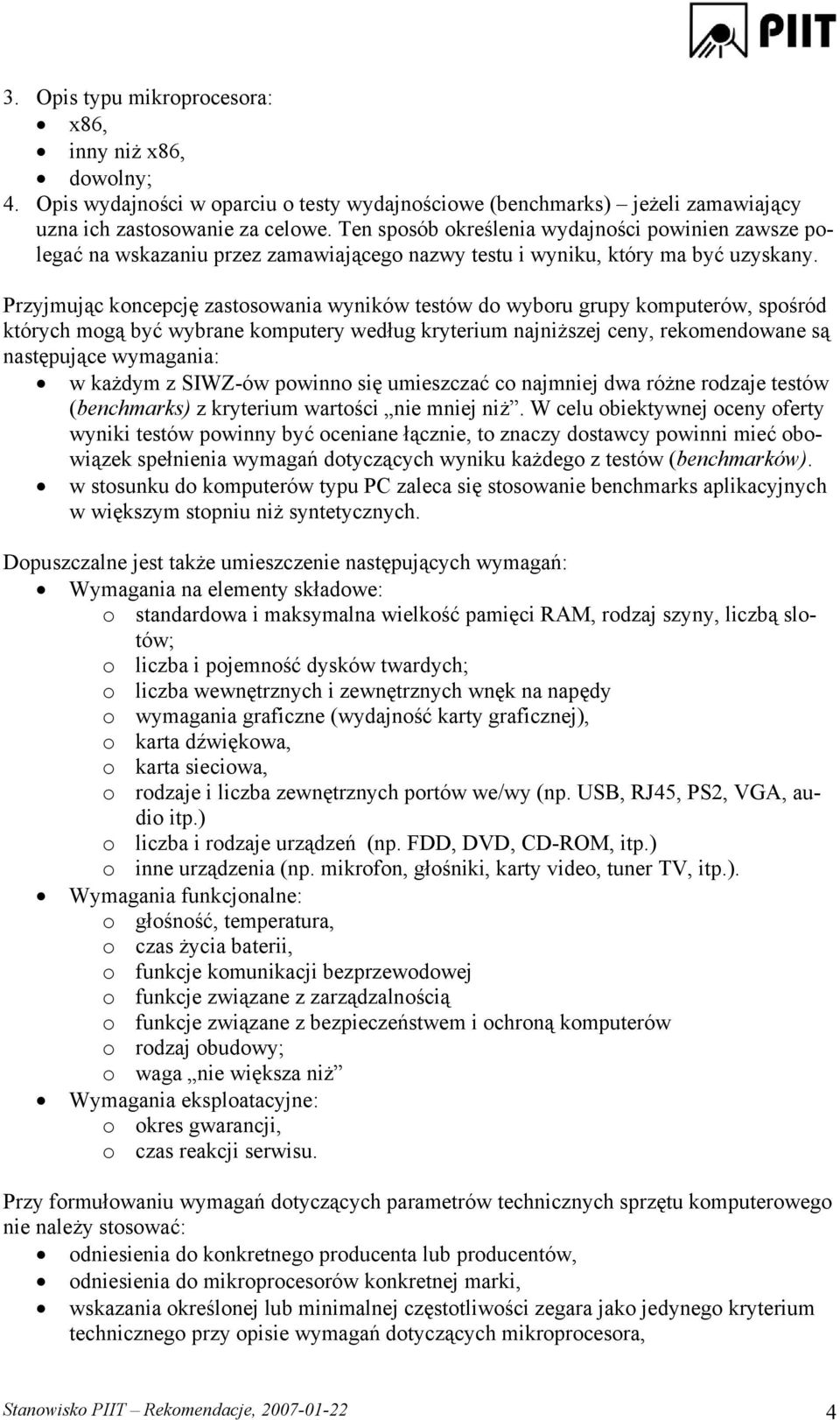 Przyjmując koncepcję zastosowania wyników testów do wyboru grupy komputerów, spośród których mogą być wybrane komputery według kryterium najniższej ceny, rekomendowane są następujące wymagania: w