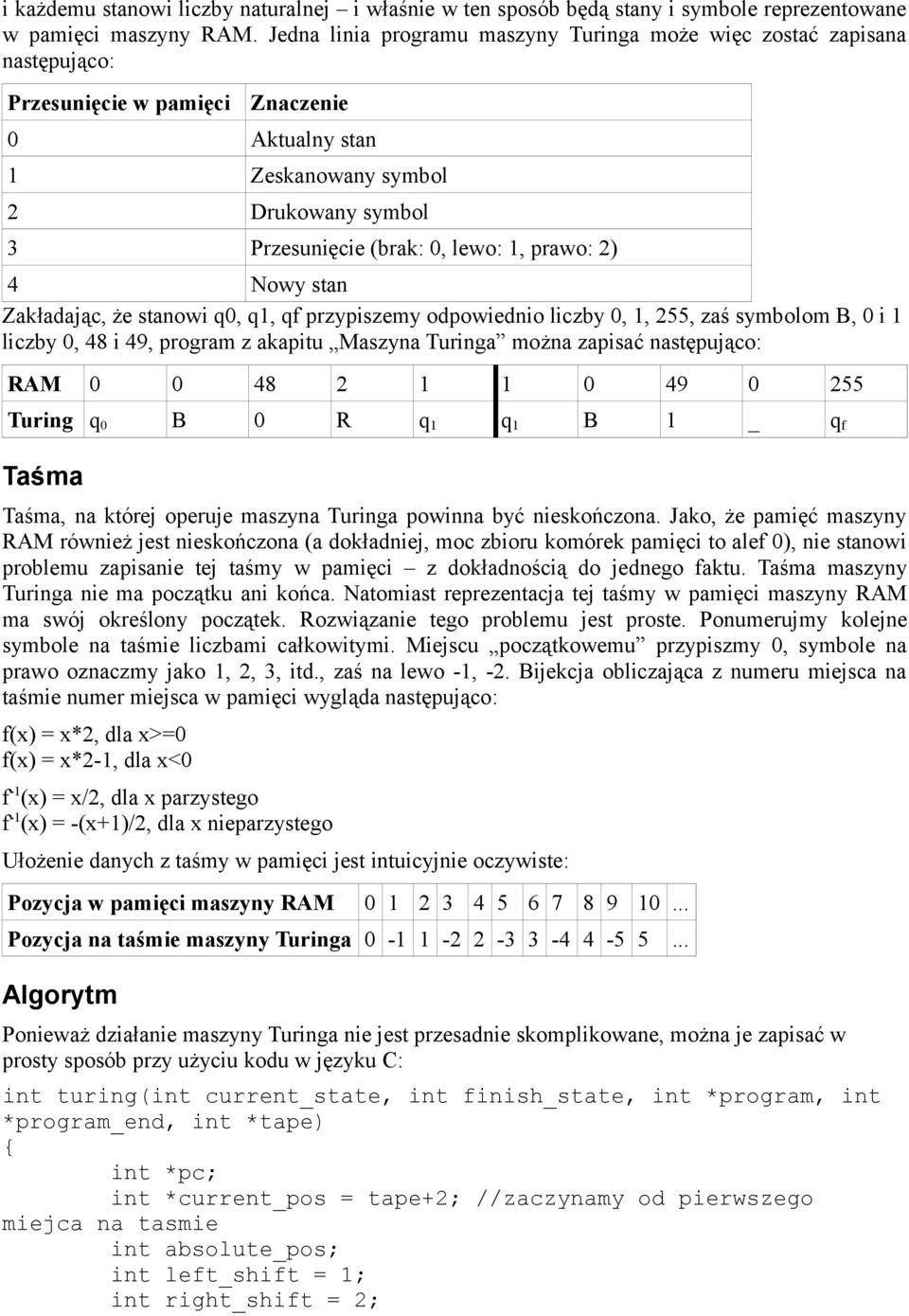 prawo: 2) 4 Nowy stan Zakładając, że stanowi q0, q1, qf przypiszemy odpowiednio liczby 0, 1, 255, zaś symbolom B, 0 i 1 liczby 0, 48 i 49, program z akapitu Maszyna Turinga można zapisać następująco: