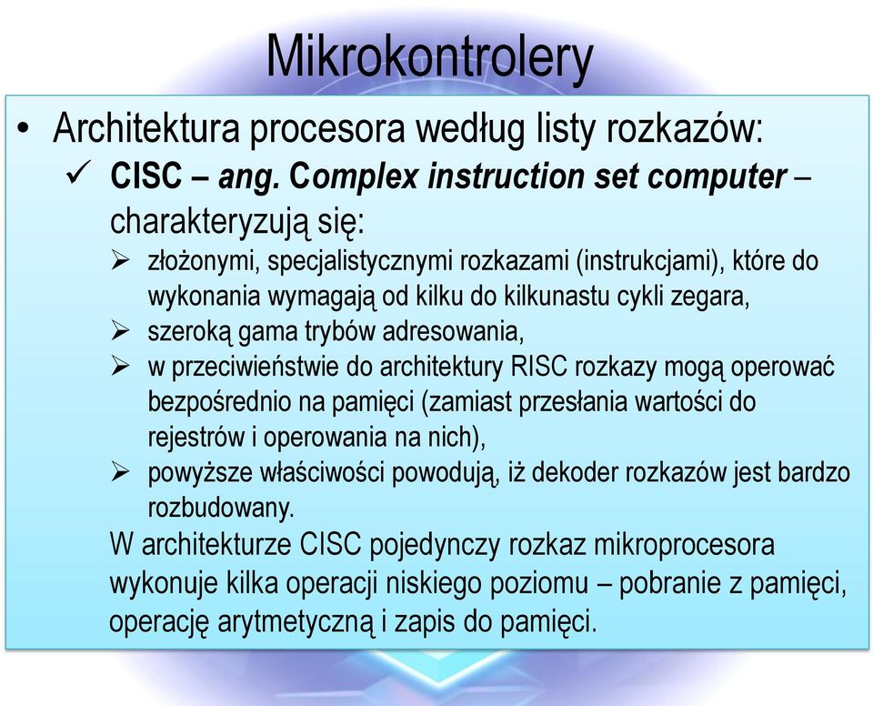 zegara, szeroką gama trybów adresowania, w przeciwieństwie do architektury RISC rozkazy mogą operować bezpośrednio na pamięci (zamiast przesłania wartości do