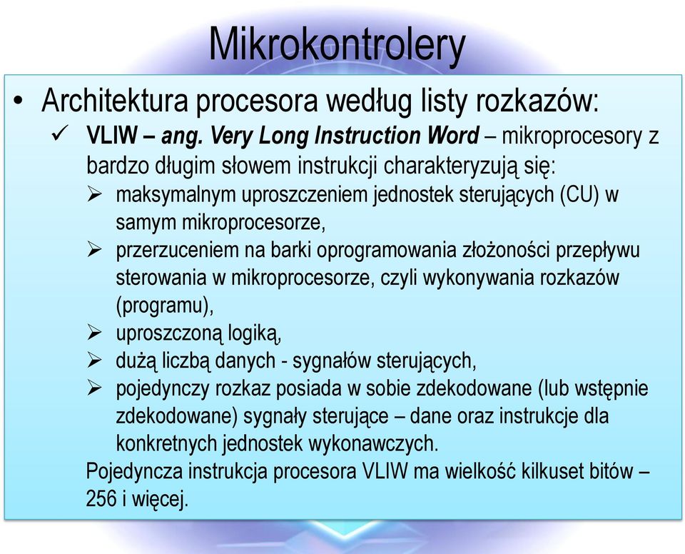 mikroprocesorze, przerzuceniem na barki oprogramowania złożoności przepływu sterowania w mikroprocesorze, czyli wykonywania rozkazów (programu), uproszczoną logiką,