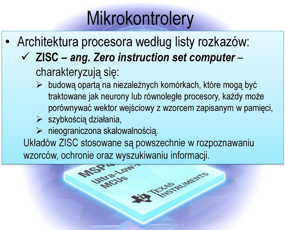 traktowane jak neurony lub równoległe procesory, każdy może porównywać wektor wejściowy z wzorcem zapisanym w