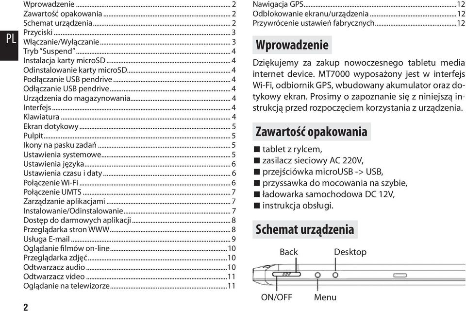 .. 5 Ustawienia systemowe... 5 Ustawienia języka... 6 Ustawienia czasu i daty... 6 Połączenie Wi-Fi... 6 Połączenie UMTS... 7 Zarządzanie aplikacjami... 7 Instalowanie/Odinstalowanie.