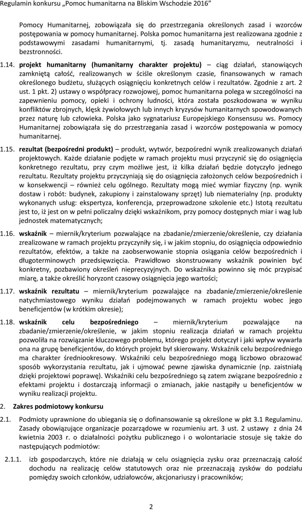 projekt humanitarny (humanitarny charakter projektu) ciąg działań, stanowiących zamkniętą całość, realizowanych w ściśle określonym czasie, finansowanych w ramach określonego budżetu, służących