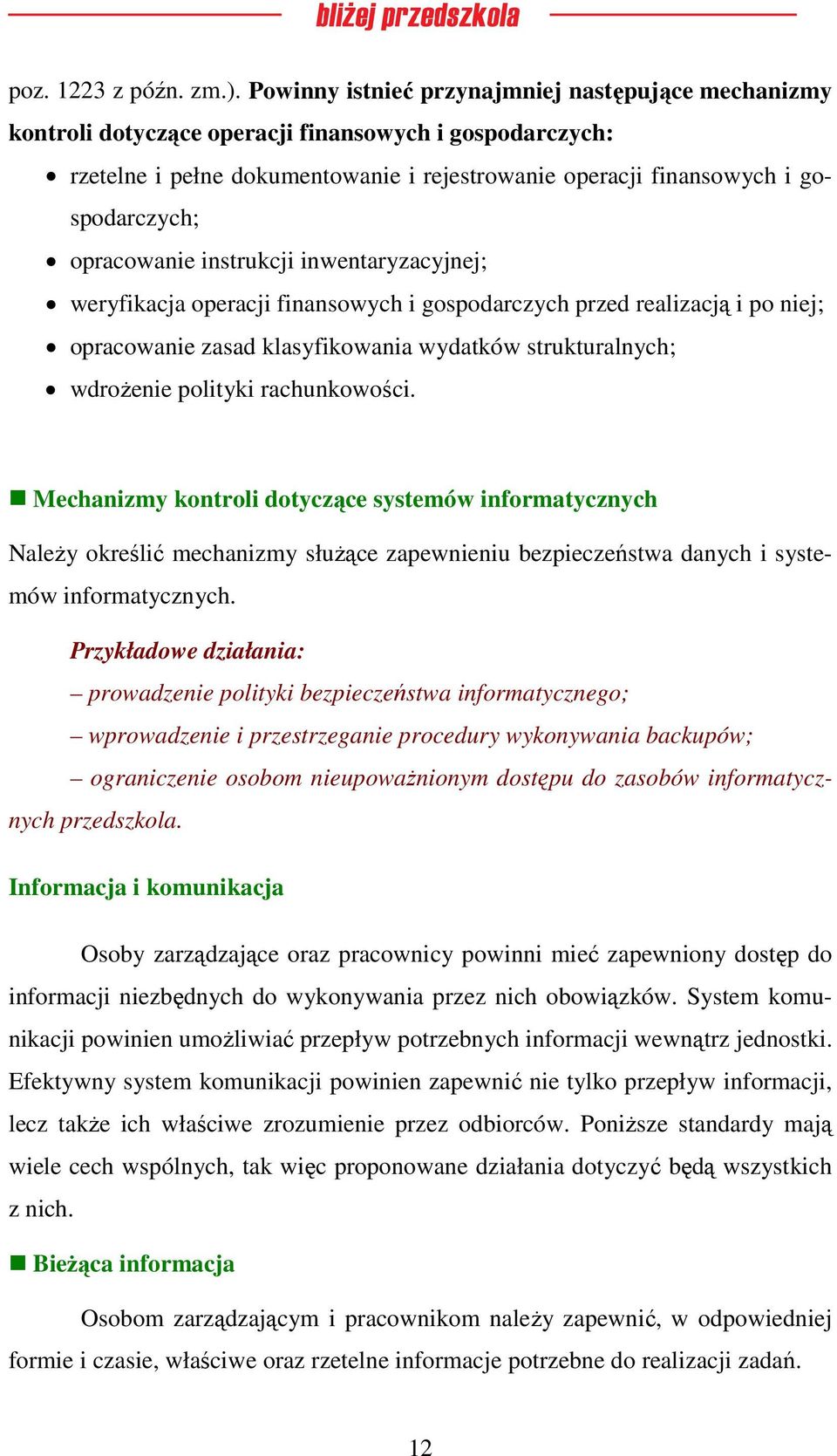 opracowanie instrukcji inwentaryzacyjnej; weryfikacja operacji finansowych i gospodarczych przed realizacją i po niej; opracowanie zasad klasyfikowania wydatków strukturalnych; wdrożenie polityki