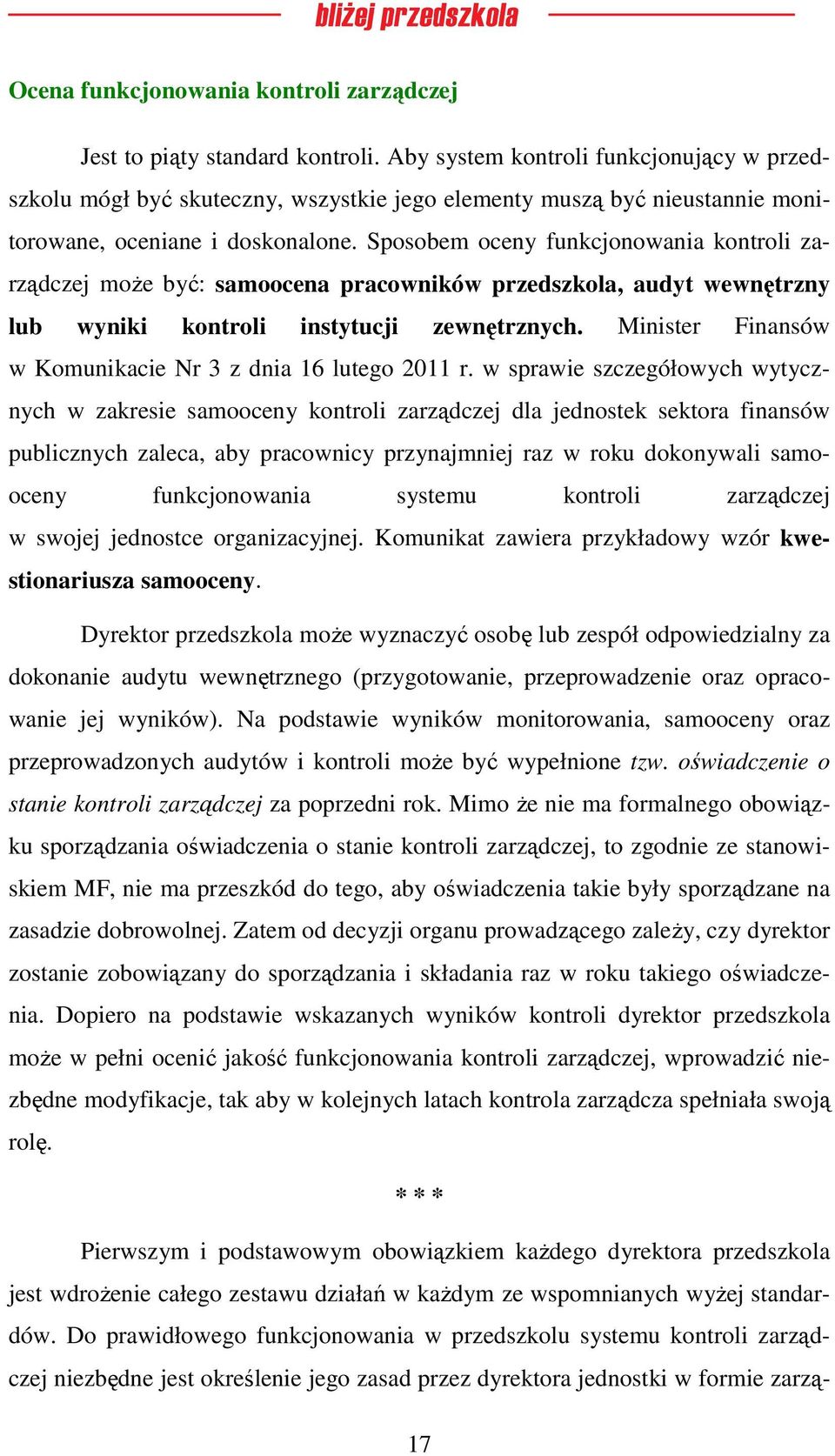 Sposobem oceny funkcjonowania kontroli zarządczej może być: samoocena pracowników przedszkola, audyt wewnętrzny lub wyniki kontroli instytucji zewnętrznych.