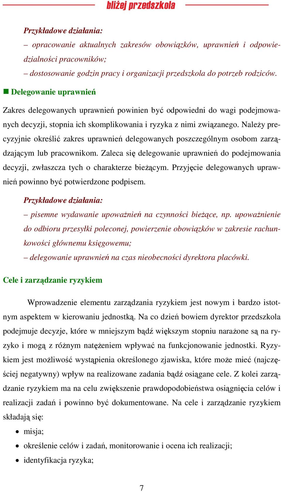 Należy precyzyjnie określić zakres uprawnień delegowanych poszczególnym osobom zarządzającym lub pracownikom.