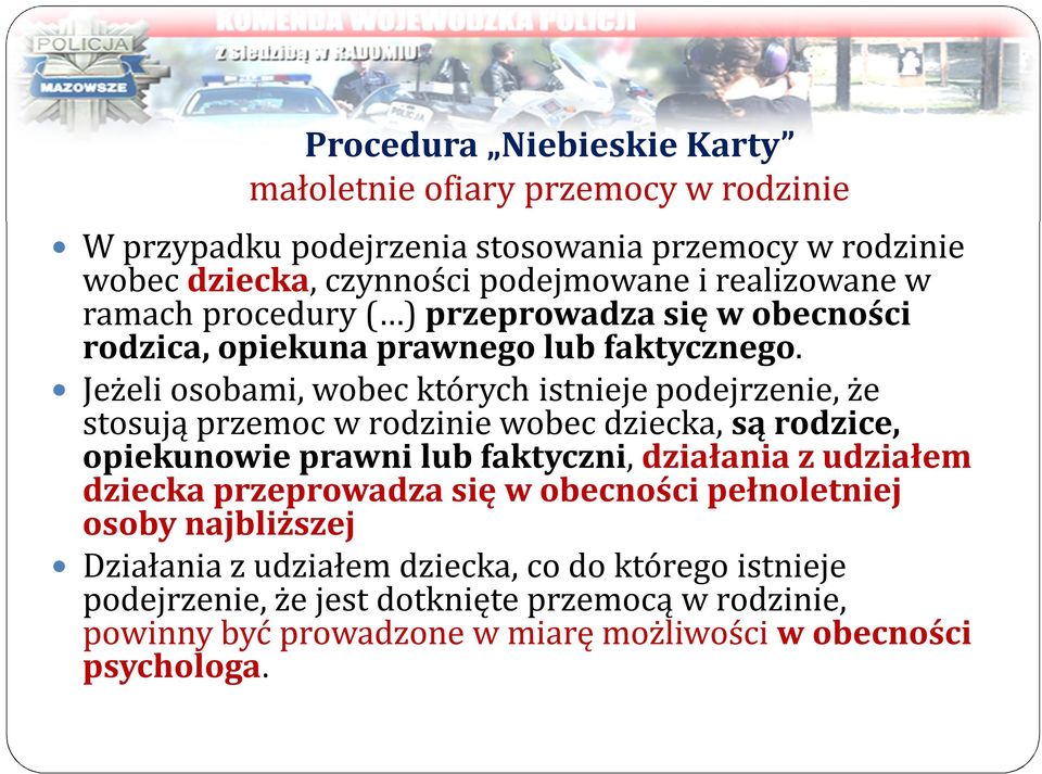 Jeżeli osobami, wobec których istnieje podejrzenie, że stosują przemoc w rodzinie wobec dziecka, są rodzice, opiekunowie prawni lub faktyczni, działania z udziałem