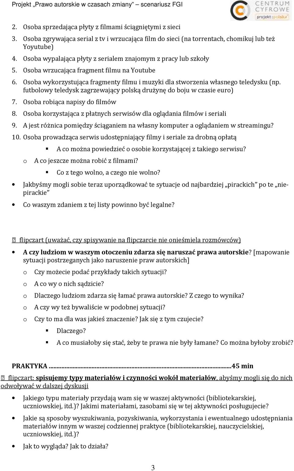 Osba wrzucająca fragment filmu na Yutube 6. Osba wykrzystująca fragmenty filmu i muzyki dla stwrzenia własneg teledysku (np. futblwy teledysk zagrzewający plską drużynę d bju w czasie eur) 7.