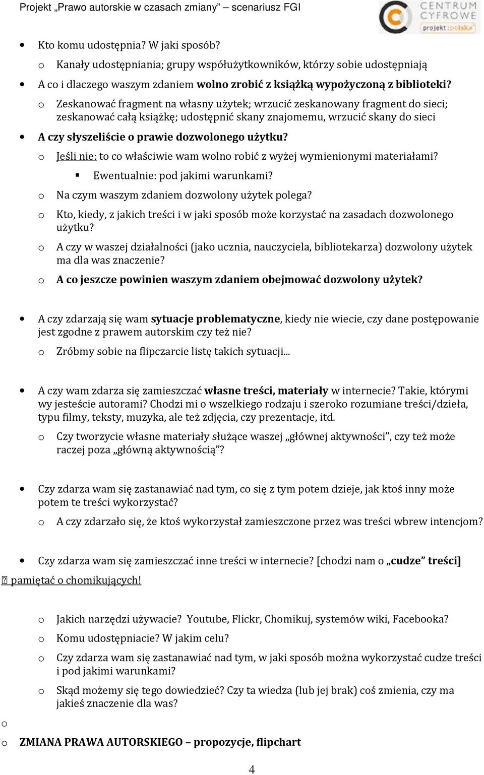 Zeskanwać fragment na własny użytek; wrzucić zeskanwany fragment d sieci; zeskanwać całą książkę; udstępnić skany znajmemu, wrzucić skany d sieci A czy słyszeliście prawie dzwlneg użytku?