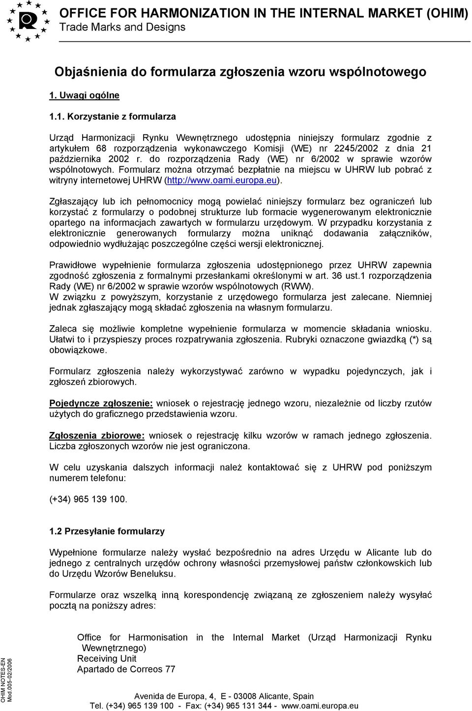 1. Korzystanie z formularza Urząd Harmonizacji Rynku Wewnętrznego udostępnia niniejszy formularz zgodnie z artykułem 68 rozporządzenia wykonawczego Komisji (WE) nr 2245/2002 z dnia 21 października