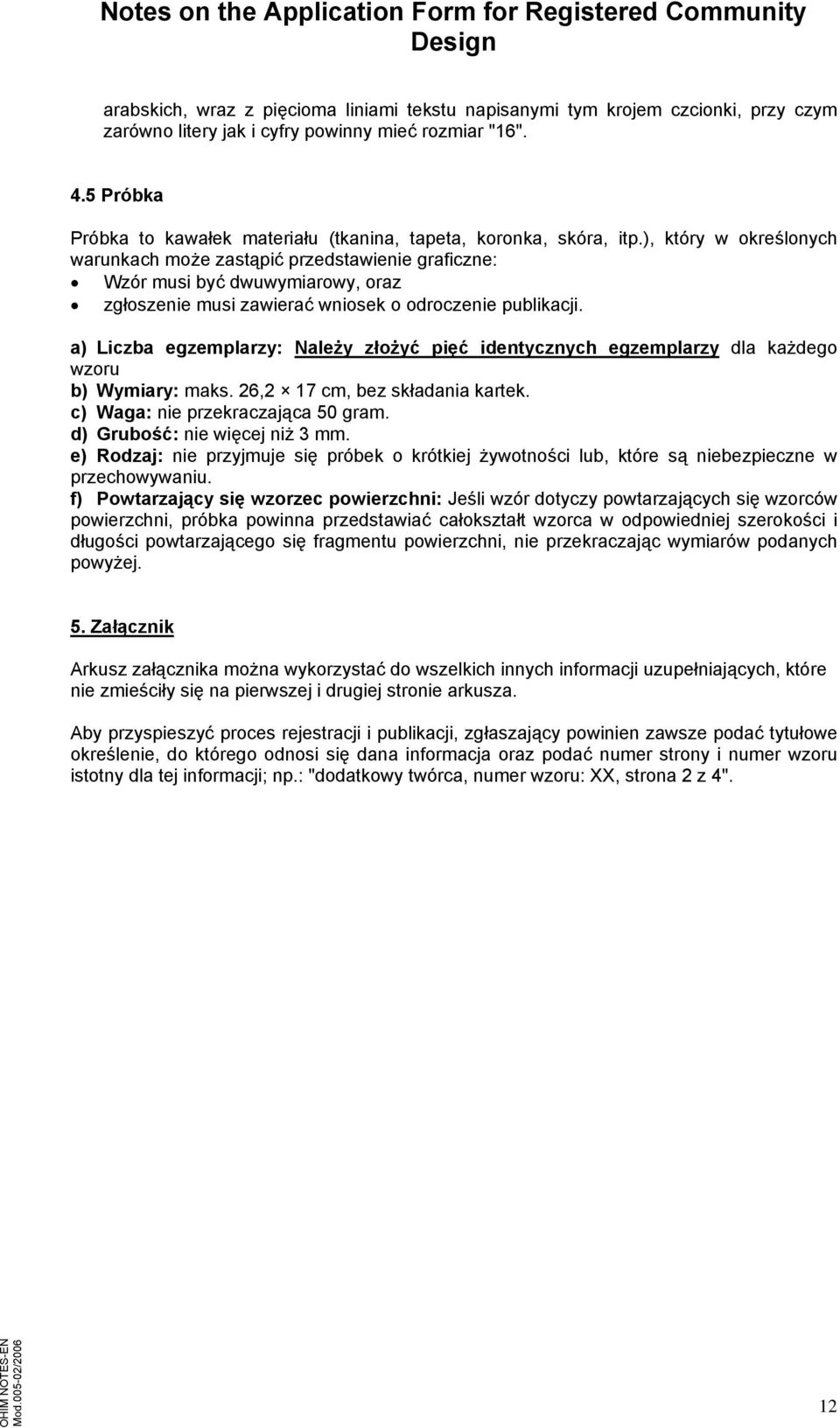 ), który w określonych warunkach może zastąpić przedstawienie graficzne: Wzór musi być dwuwymiarowy, oraz zgłoszenie musi zawierać wniosek o odroczenie publikacji.