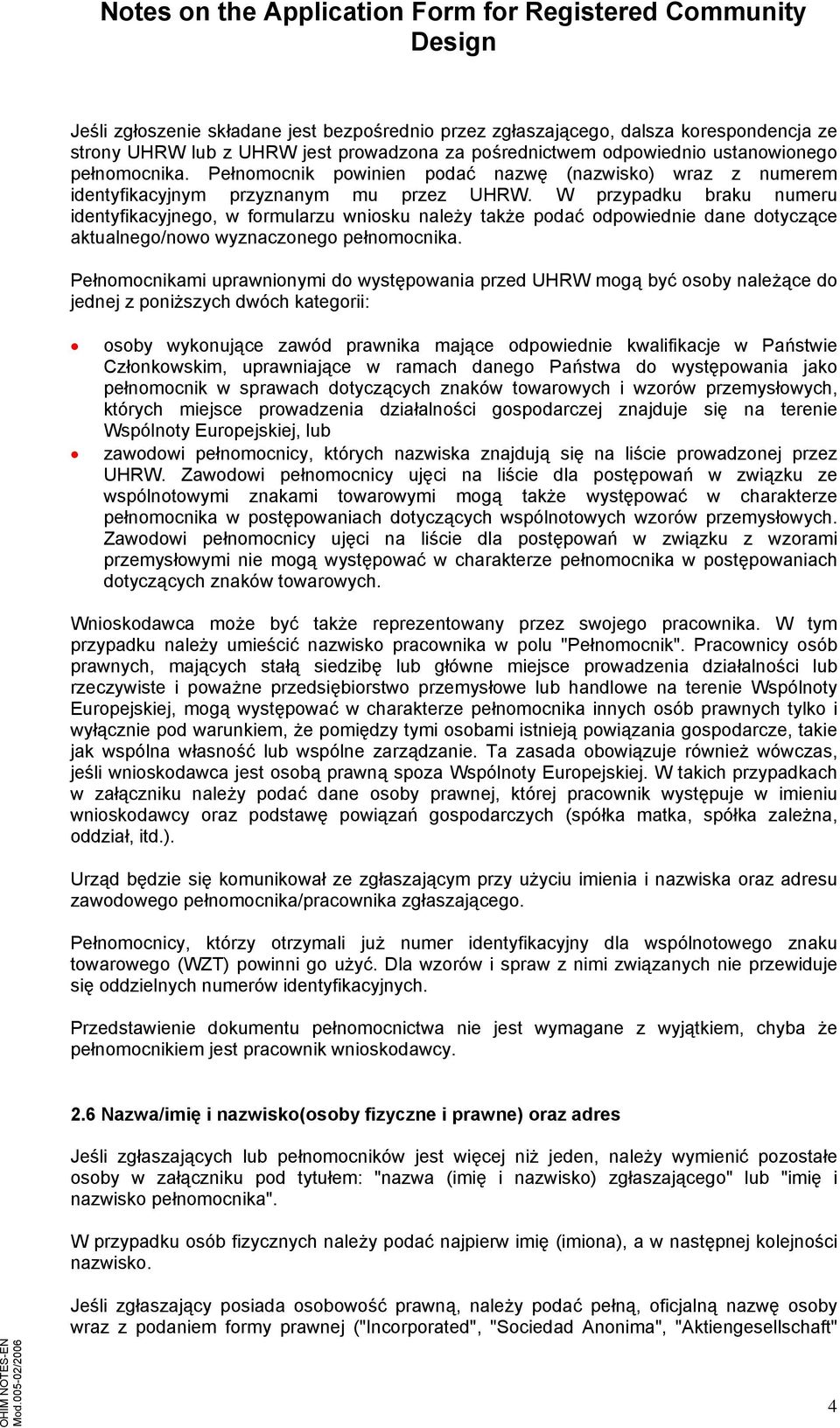 W przypadku braku numeru identyfikacyjnego, w formularzu wniosku należy także podać odpowiednie dane dotyczące aktualnego/nowo wyznaczonego pełnomocnika.