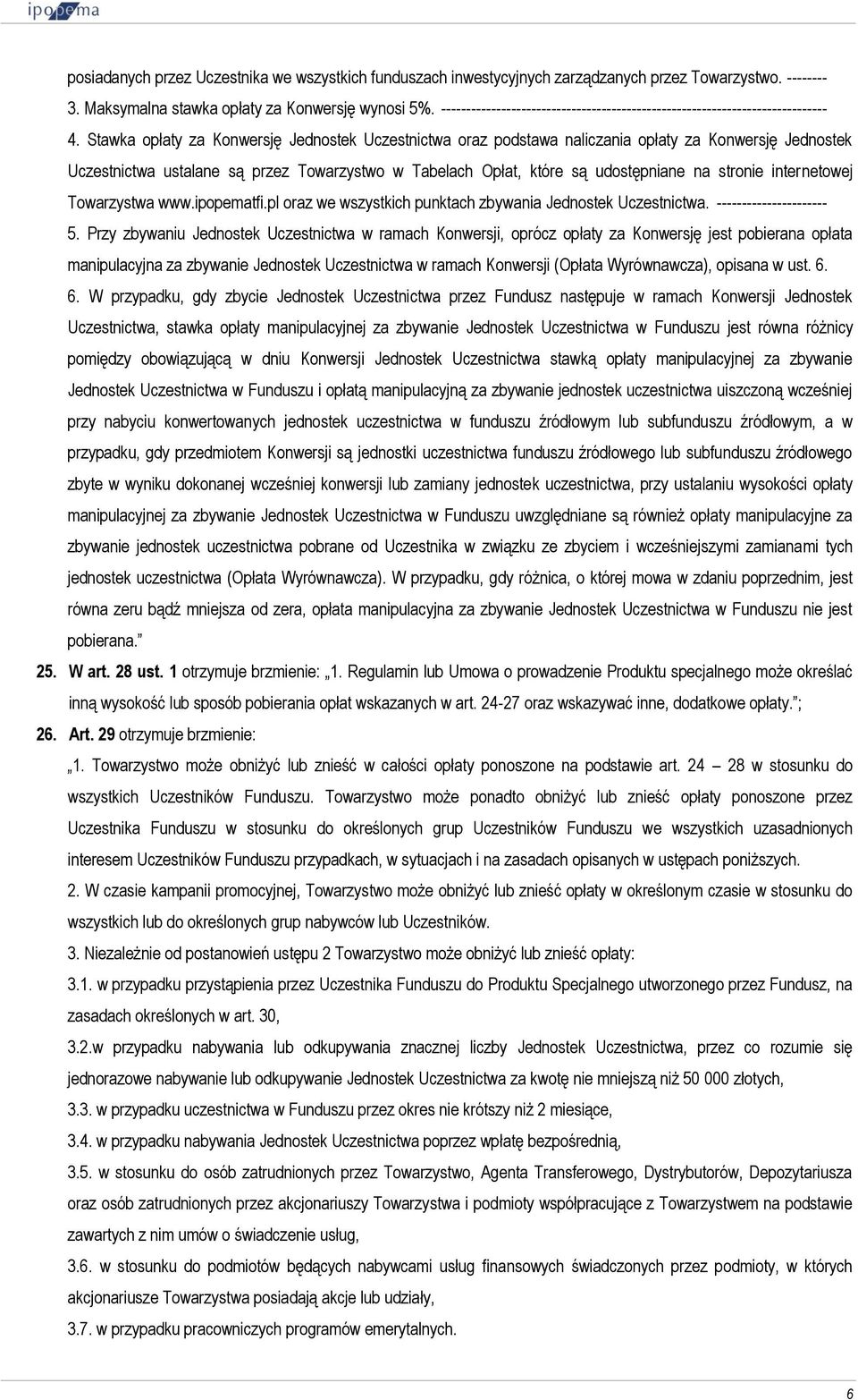 Stawka opłaty za Konwersję Jednostek Uczestnictwa oraz podstawa naliczania opłaty za Konwersję Jednostek Uczestnictwa ustalane są przez Towarzystwo w Tabelach Opłat, które są udostępniane na stronie