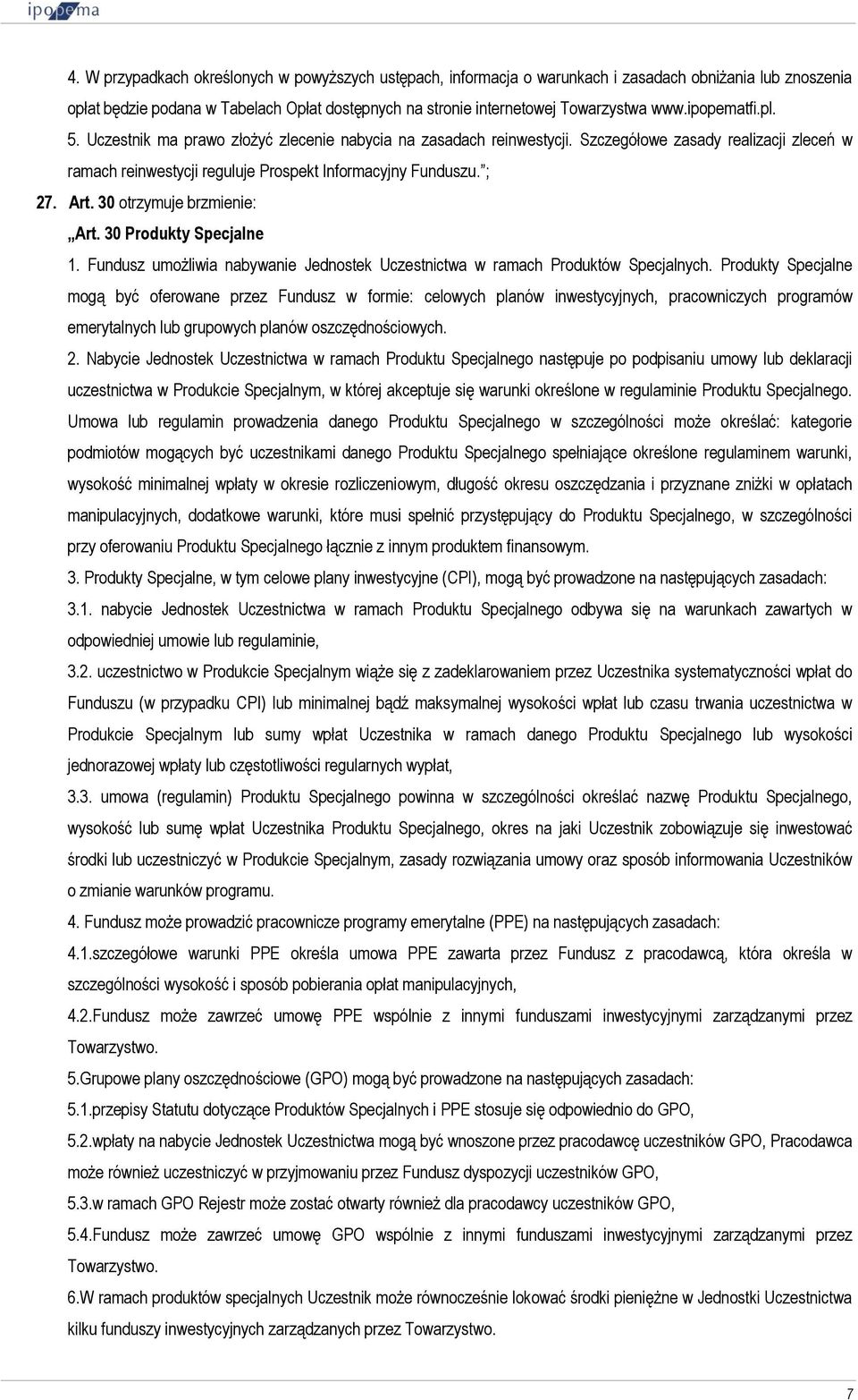 30 otrzymuje brzmienie: Art. 30 Produkty Specjalne 1. Fundusz umożliwia nabywanie Jednostek Uczestnictwa w ramach Produktów Specjalnych.