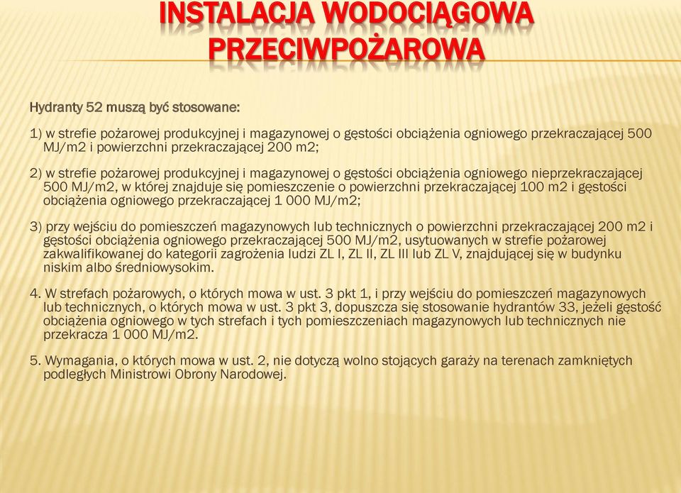 przekraczającej 100 m2 i gęstości obciążenia ogniowego przekraczającej 1 000 MJ/m2; 3) przy wejściu do pomieszczeń magazynowych lub technicznych o powierzchni przekraczającej 200 m2 i gęstości