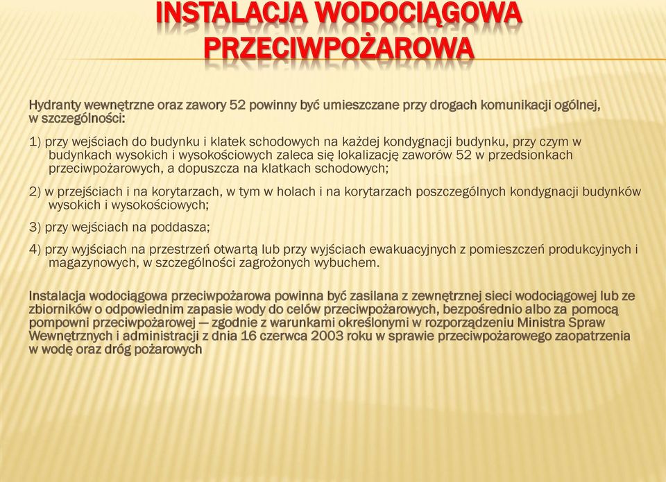 przejściach i na korytarzach, w tym w holach i na korytarzach poszczególnych kondygnacji budynków wysokich i wysokościowych; 3) przy wejściach na poddasza; 4) przy wyjściach na przestrzeń otwartą lub