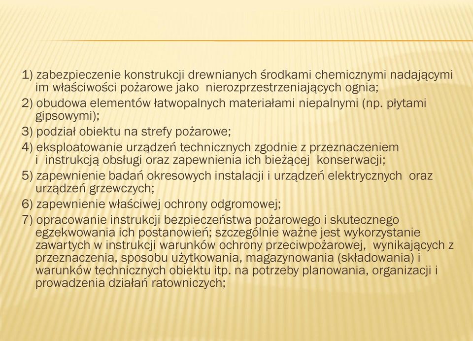 zapewnienie badań okresowych instalacji i urządzeń elektrycznych oraz urządzeń grzewczych; 6) zapewnienie właściwej ochrony odgromowej; 7) opracowanie instrukcji bezpieczeństwa pożarowego i