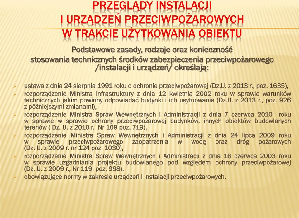 1635), rozporządzenie Ministra Infrastruktury z dnia 12 kwietnia 2002 roku w sprawie warunków technicznych jakim powinny odpowiadać budynki i ich usytuowanie (Dz.U. z 2013 r., poz.