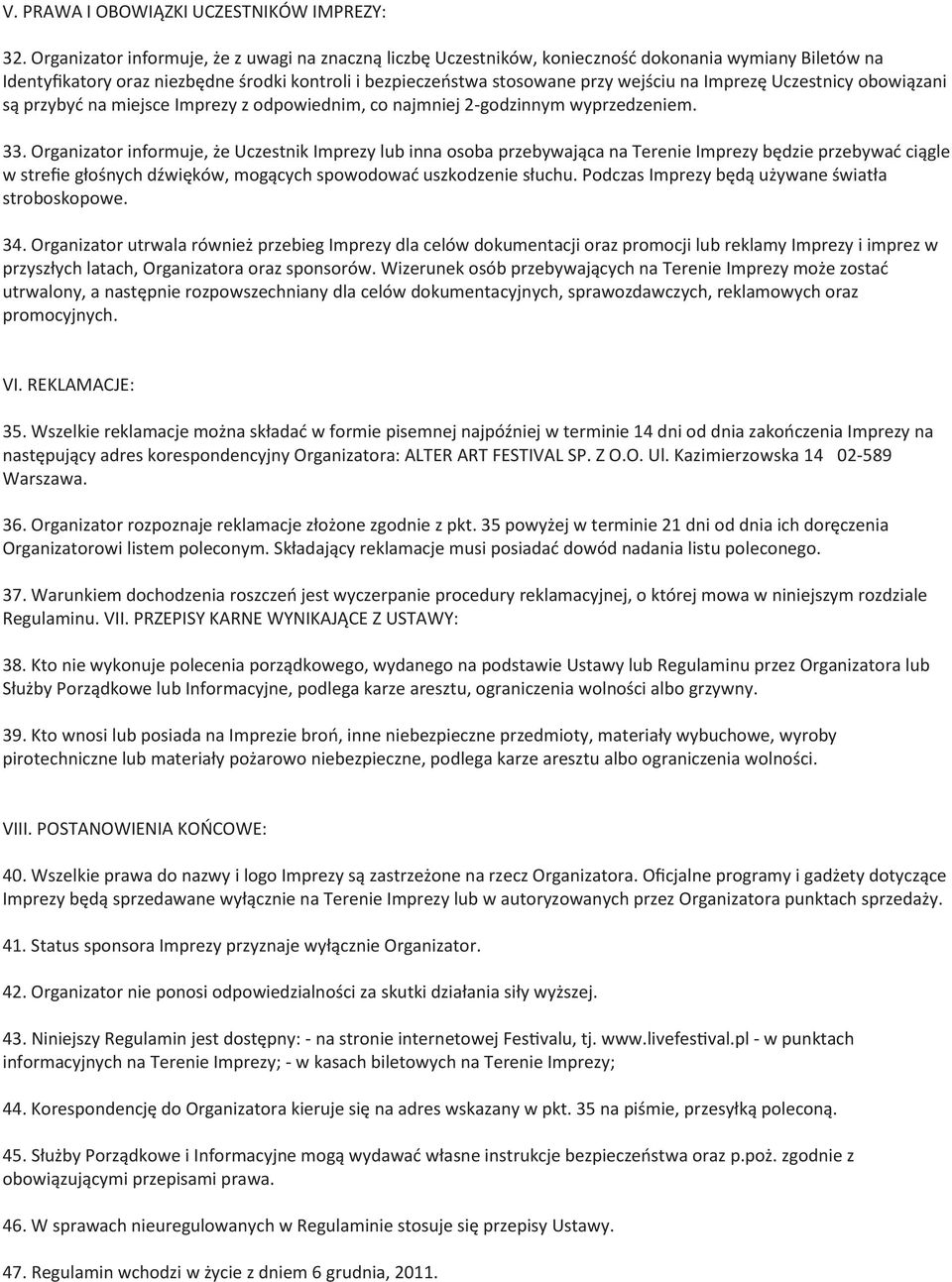 Imprezę Uczestnicy obowiązani są przybyć na miejsce Imprezy z odpowiednim, co najmniej 2-godzinnym wyprzedzeniem. 33.