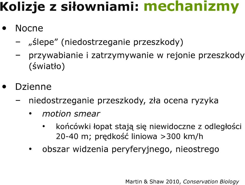 ryzyka motion smear końcówki łopat stają się niewidoczne z odległości 20-40 m; prędkość