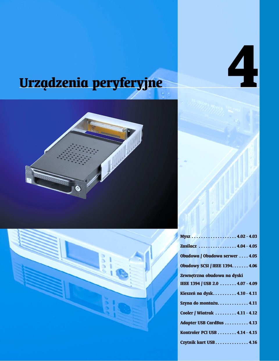 0....... 4.07-4.09 Kieszeń na dysk.......... 4.10-4.11 Szyna do montażu............. 4.11 Cooler / Wiatrak......... 4.11-4.