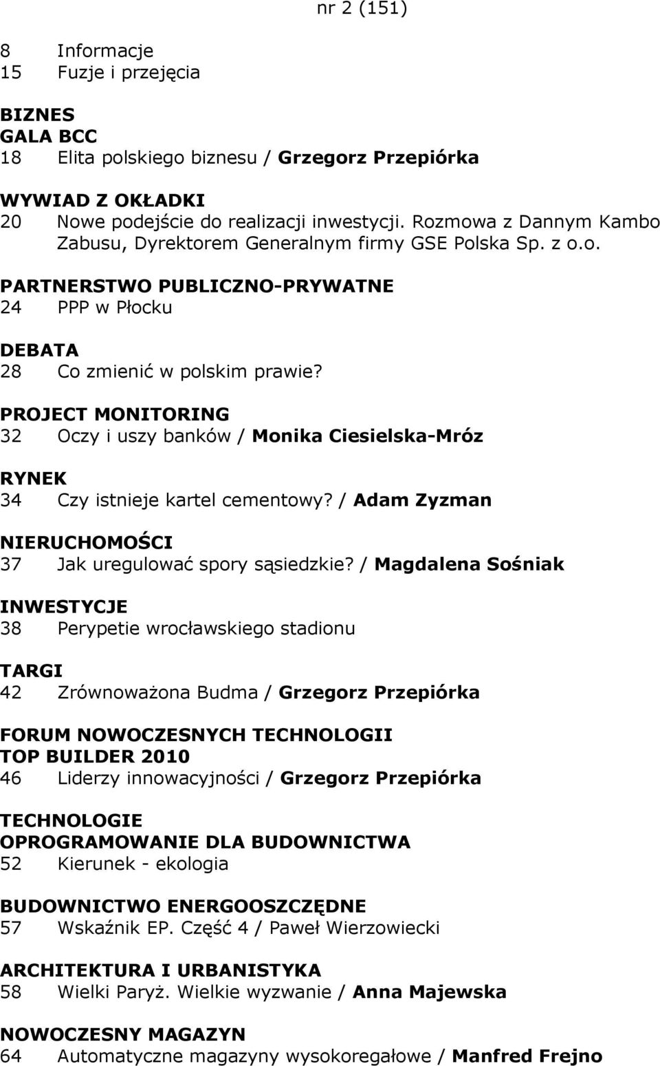 PROJECT MONITORING 32 Oczy i uszy banków / Monika Ciesielska-Mróz RYNEK 34 Czy istnieje kartel cementowy? / Adam Zyzman NIERUCHOMOŚCI 37 Jak uregulować spory sąsiedzkie?