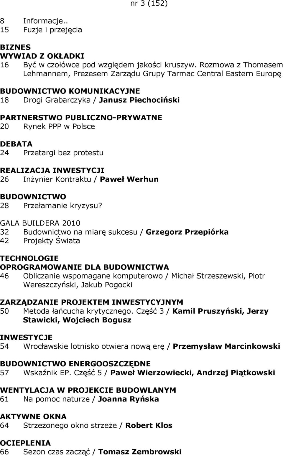 Polsce DEBATA 24 Przetargi bez protestu REALIZACJA INWESTYCJI 26 InŜynier Kontraktu / Paweł Werhun BUDOWNICTWO 28 Przełamanie kryzysu?