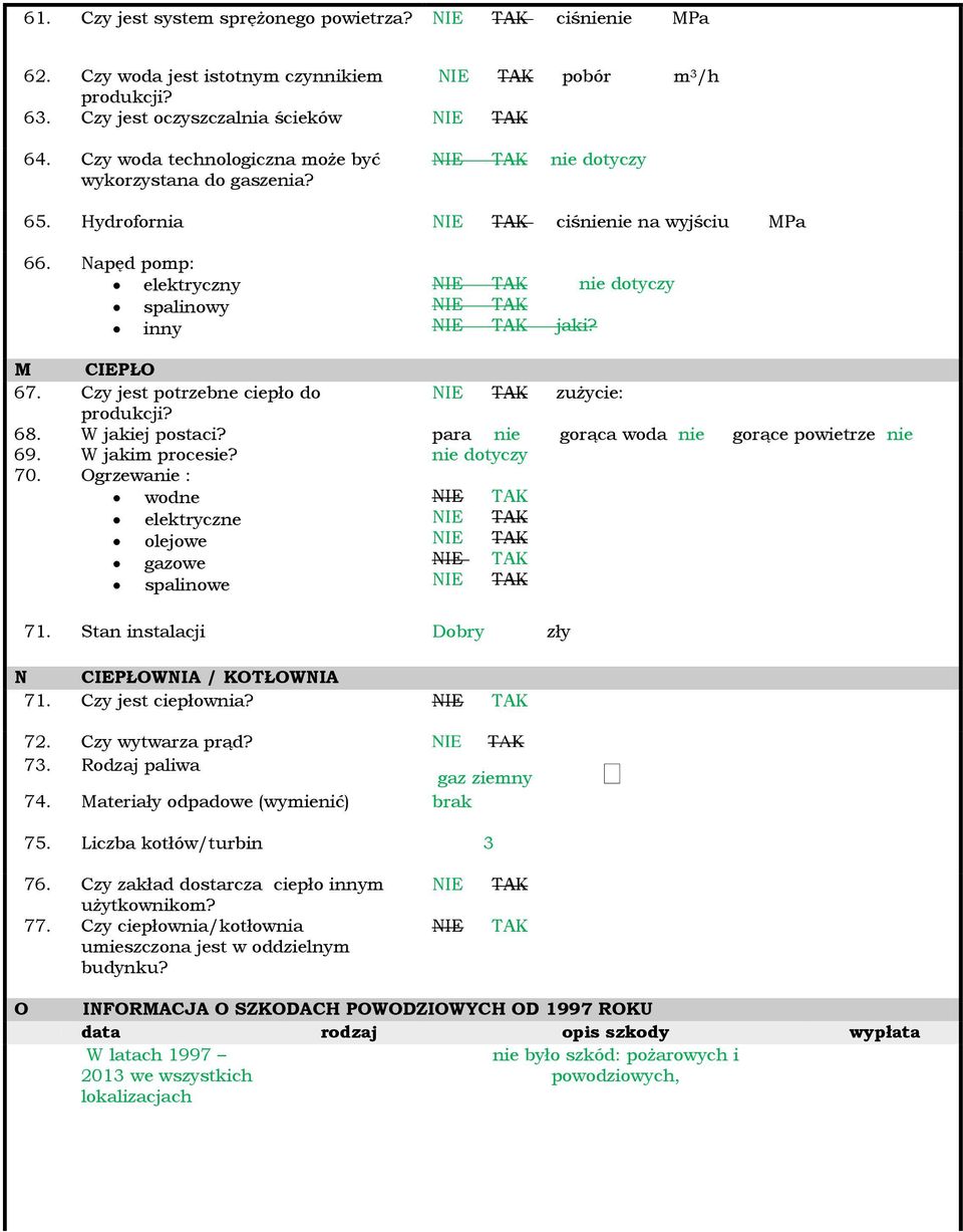 Czy jest potrzebne ciepło do produkcji? 68. W jakiej postaci? 69. W jakim procesie? 70. Ogrzewanie : wodne elektryczne olejowe gazowe spalinowe nie dotyczy jaki?