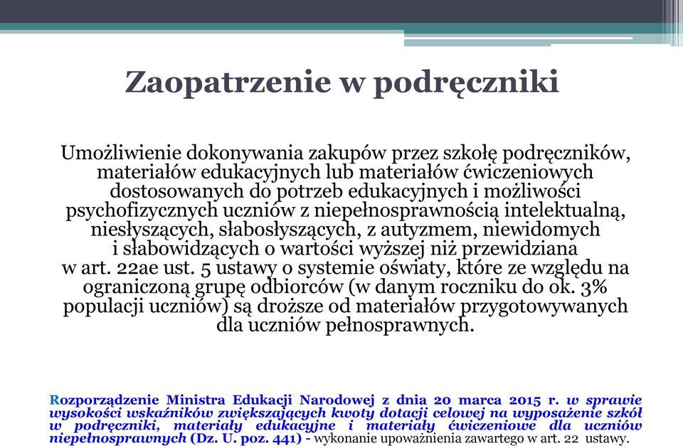 5 ustawy o systemie oświaty, które ze względu na ograniczoną grupę odbiorców (w danym roczniku do ok. 3% populacji uczniów) są droższe od materiałów przygotowywanych dla uczniów pełnosprawnych.