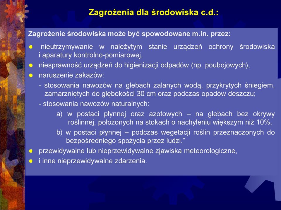 poubojowych), naruszenie zakazów: - stosowania nawozów na glebach zalanych wodą, przykrytych śniegiem, zamarzniętych do głębokości 30 cm oraz podczas opadów deszczu; - stosowania nawozów