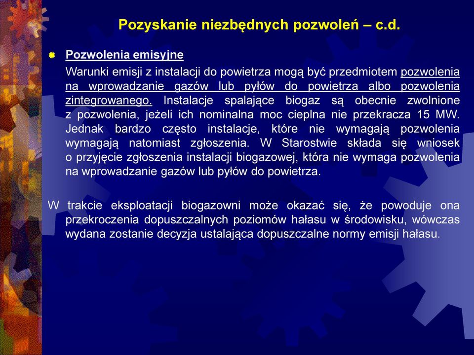 Jednak bardzo często instalacje, które nie wymagają pozwolenia wymagają natomiast zgłoszenia.