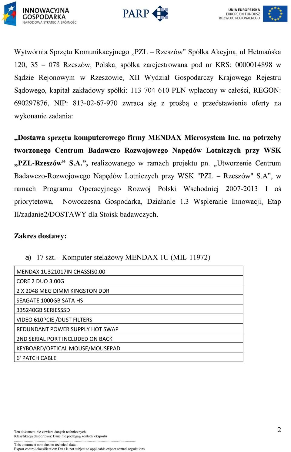 zadania: Dostawa sprzętu komputerowego firmy MENDAX Microsystem Inc. na potrzeby tworzonego Centrum Badawczo Rozwojowego Napędów Lotniczych przy WSK PZL-Rzeszów S.A., realizowanego w ramach projektu pn.