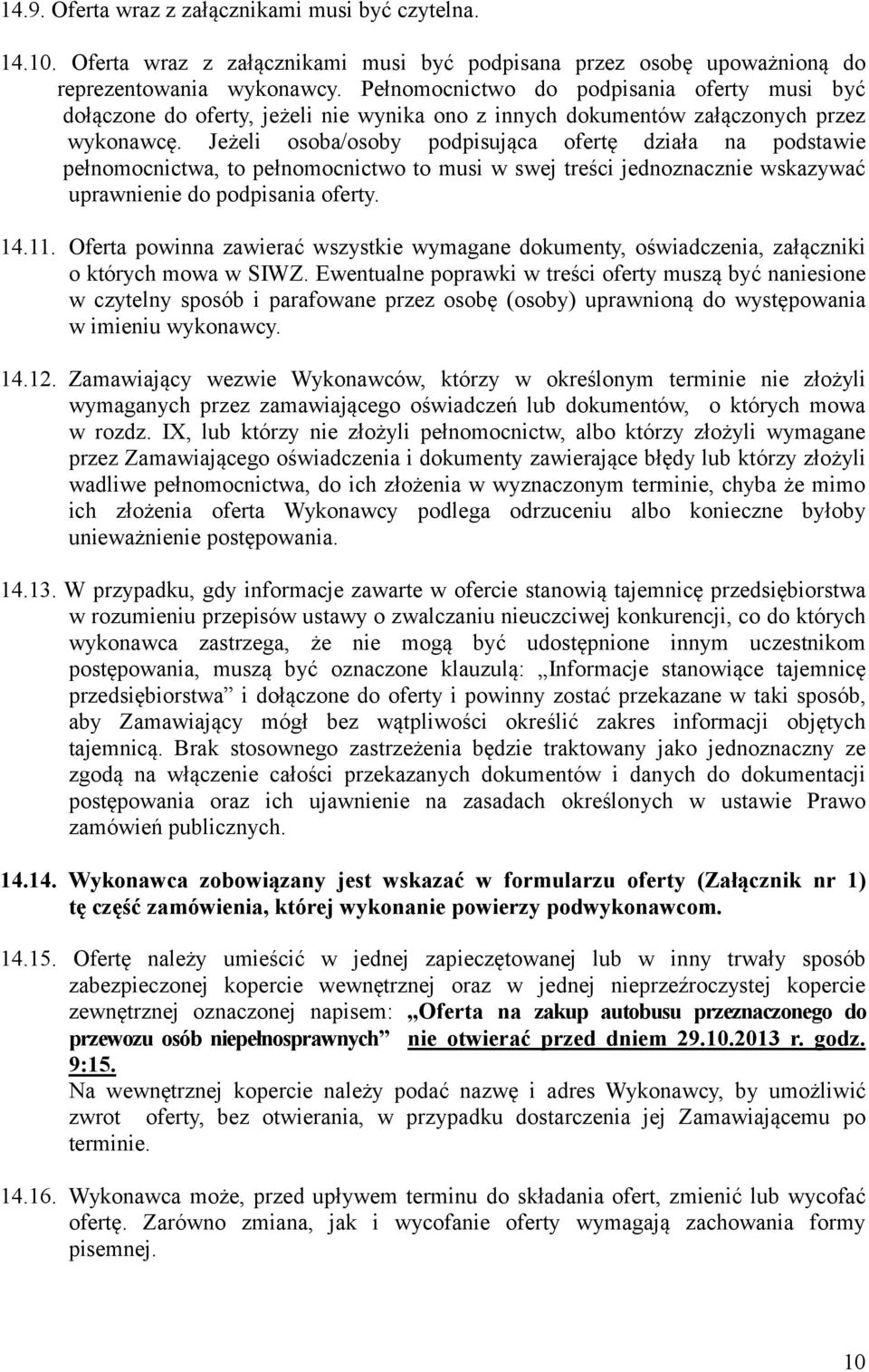 Jeżeli osoba/osoby podpisująca ofertę działa na podstawie pełnomocnictwa, to pełnomocnictwo to musi w swej treści jednoznacznie wskazywać uprawnienie do podpisania oferty. 14.11.